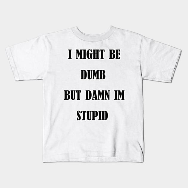 dumb shirt Kids T-Shirt by APOCALYPTIK